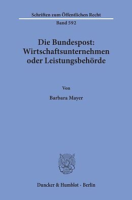 Kartonierter Einband Die Bundespost: Wirtschaftsunternehmen oder Leistungsbehörde. von Barbara Mayer