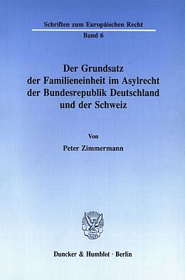 Kartonierter Einband Der Grundsatz der Familieneinheit im Asylrecht der Bundesrepublik Deutschland und der Schweiz. von Peter Zimmermann