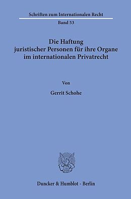 Kartonierter Einband Die Haftung juristischer Personen für ihre Organe im internationalen Privatrecht. von Gerrit Schohe