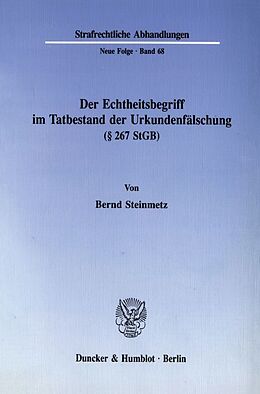 Kartonierter Einband Der Echtheitsbegriff im Tatbestand der Urkundenfälschung (§ 267 StGB). von Bernd Steinmetz