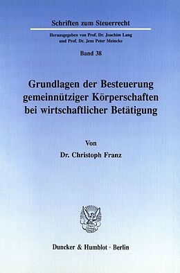 Kartonierter Einband Grundlagen der Besteuerung gemeinnütziger Körperschaften bei wirtschaftlicher Betätigung. von Christoph Franz