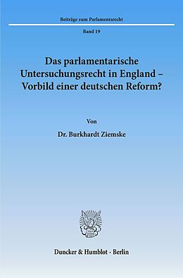 Kartonierter Einband Das parlamentarische Untersuchungsrecht in England - Vorbild einer deutschen Reform? von Burkhardt Ziemske
