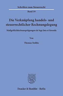 Kartonierter Einband Die Verknüpfung handels- und steuerrechtlicher Rechnungslegung. von Thomas Stobbe