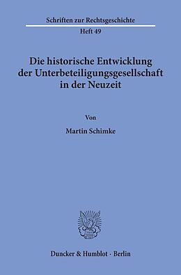 Kartonierter Einband Die historische Entwicklung der Unterbeteiligungsgesellschaft in der Neuzeit. von Martin Schimke