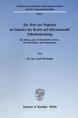 Kartonierter Einband Der Wert der Wahrheit im Schatten des Rechts auf informationelle Selbstbestimmung. von Josef Brossette