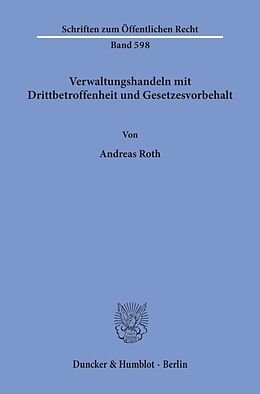 Kartonierter Einband Verwaltungshandeln mit Drittbetroffenheit und Gesetzesvorbehalt. von Andreas Roth