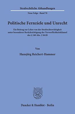 Kartonierter Einband Politische Fernziele und Unrecht. von Hansjörg Reichert-Hammer