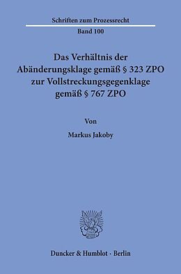 Kartonierter Einband Das Verhältnis der Abänderungsklage gemäß § 323 ZPO zur Vollstreckungsgegenklage gemäß § 767 ZPO. von Markus Jakoby