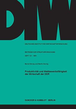Kartonierter Einband Produktivität und Wettbewerbsfähigkeit der Wirtschaft der DDR. von Bernd Görzig, Martin Gornig