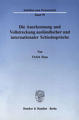 Kartonierter Einband Die Anerkennung und Vollstreckung ausländischer und internationaler Schiedssprüche. von Ulrich Haas