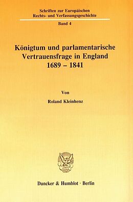 Kartonierter Einband Königtum und parlamentarische Vertrauensfrage in England 1689 - 1841 von Roland Kleinhenz
