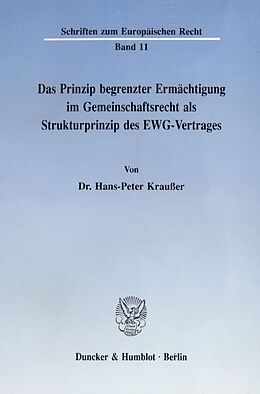 Kartonierter Einband Das Prinzip begrenzter Ermächtigung im Gemeinschaftsrecht als Strukturprinzip des EWG-Vertrages. von Hans-Peter Kraußer