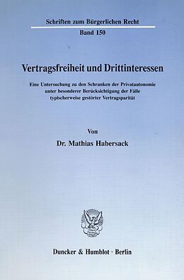 Kartonierter Einband Vertragsfreiheit und Drittinteressen. von Mathias Habersack