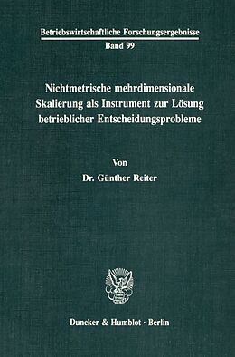 Kartonierter Einband Nichtmetrische mehrdimensionale Skalierung als Instrument zur Lösung betrieblicher Entscheidungsprobleme. von Günther Reiter