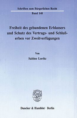 Kartonierter Einband Freiheit des gebundenen Erblassers und Schutz des Vertrags- und Schlußerben vor Zweitverfügungen. von Sabine Loritz