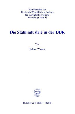 Kartonierter Einband Die Stahlindustrie in der DDR. von Helmut Wienert