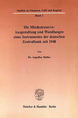 Kartonierter Einband Die Mindestreserve: Ausgestaltung und Wandlungen eines Instrumentes der deutschen Zentralbank seit 1948. von Angelika Müller