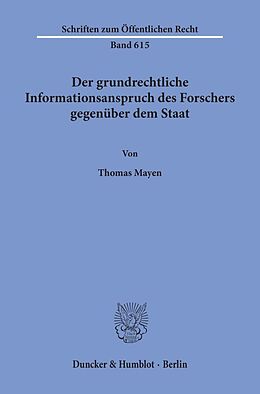 Kartonierter Einband Der grundrechtliche Informationsanspruch des Forschers gegenüber dem Staat. von Thomas Mayen