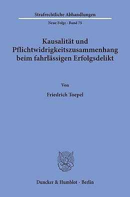 Kartonierter Einband Kausalität und Pflichtwidrigkeitszusammenhang beim fahrlässigen Erfolgsdelikt. von Friedrich Toepel