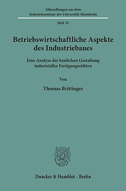 Kartonierter Einband Betriebswirtschaftliche Aspekte des Industriebaues. von Thomas Brittinger