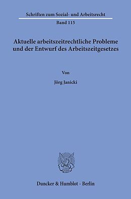 Kartonierter Einband Aktuelle arbeitszeitrechtliche Probleme und der Entwurf des Arbeitszeitgesetzes. von Jörg Janicki