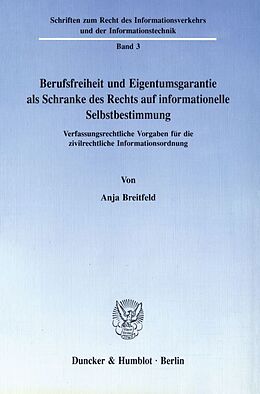 Kartonierter Einband Berufsfreiheit und Eigentumsgarantie als Schranke des Rechts auf informationelle Selbstbestimmung. von Anja Breitfeld