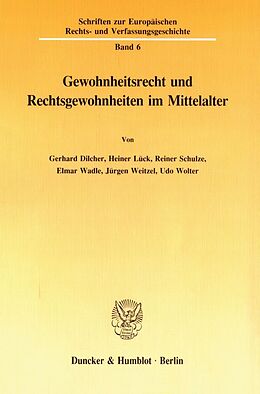 Kartonierter Einband Gewohnheitsrecht und Rechtsgewohnheiten im Mittelalter. von Gerhard Dilcher, Heiner Lück, Reiner Schulze