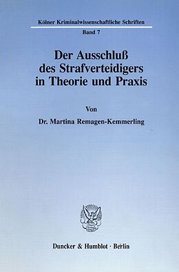 Kartonierter Einband Der Ausschluß des Strafverteidigers in Theorie und Praxis. von Martina Remagen-Kemmerling