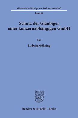 Kartonierter Einband Schutz der Gläubiger einer konzernabhängigen GmbH. von Ludwig Möhring