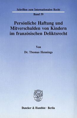 Kartonierter Einband Persönliche Haftung und Mitverschulden von Kindern im französischen Deliktsrecht. von Thomas Hennings