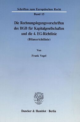 Kartonierter Einband Die Rechnungslegungsvorschriften des HGB für Kapitalgesellschaften und die 4. EG-Richtlinie (Bilanzrichtlinie). von Frank Vogel