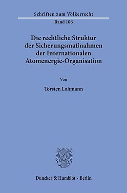 Kartonierter Einband Die rechtliche Struktur der Sicherungsmaßnahmen der Internationalen Atomenergie-Organisation. von Torsten Lohmann