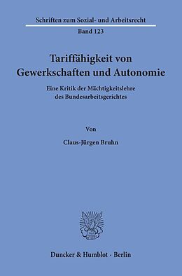 Kartonierter Einband Tariffähigkeit von Gewerkschaften und Autonomie. von Claus-Jürgen Bruhn