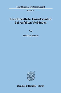 Kartonierter Einband Kartellrechtliche Unwirksamkeit bei verfaßten Verbänden. von Klaus Benner