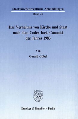 Kartonierter Einband Das Verhältnis von Kirche und Staat nach dem Codex Iuris Canonici des Jahres 1983. von Gerald Göbel