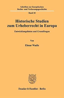 Kartonierter Einband Historische Studien zum Urheberrecht in Europa. von 