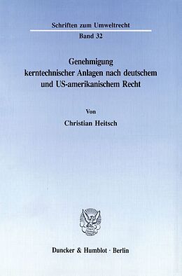 Kartonierter Einband Genehmigung kerntechnischer Anlagen nach deutschem und US-amerikanischem Recht. von Christian Heitsch
