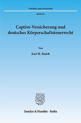 Kartonierter Einband Captive-Versicherung und deutsches Körperschaftsteuerrecht. von Karl H. Bialek