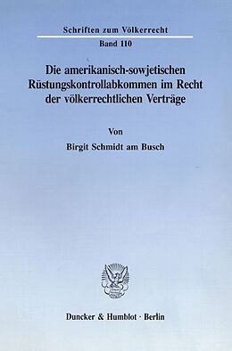 Kartonierter Einband Die amerikanisch-sowjetischen Rüstungskontrollabkommen im Recht der völkerrechtlichen Verträge. von Birgit Schmidt am Busch