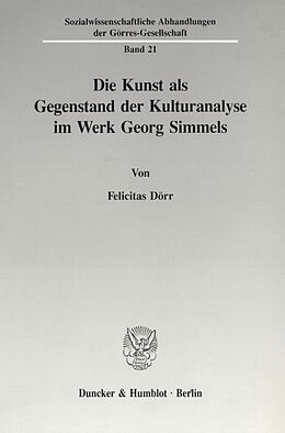 Kartonierter Einband Die Kunst als Gegenstand der Kulturanalyse im Werk Georg Simmels. von Felicitas Dörr