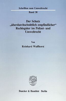 Kartonierter Einband Der Schutz "überdurchschnittlich empfindlicher" Rechtsgüter im Polizei- und Umweltrecht. von Reinhard Wulfhorst