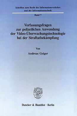 Kartonierter Einband Verfassungsfragen zur polizeilichen Anwendung der Video-Überwachungstechnologie bei der Straftatbekämpfung. von Andreas Geiger