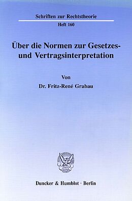Kartonierter Einband Über die Normen zur Gesetzes- und Vertragsinterpretation. von Fritz-René Grabau