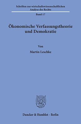 Kartonierter Einband Ökonomische Verfassungstheorie und Demokratie. von Martin Leschke