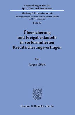 Kartonierter Einband Übersicherung und Freigabeklauseln in vorformulierten Kreditsicherungsverträgen. von Jürgen Göbel