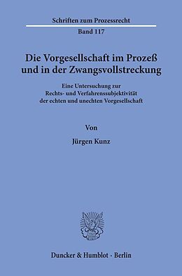 Kartonierter Einband Die Vorgesellschaft im Prozeß und in der Zwangsvollstreckung. von Jürgen Kunz