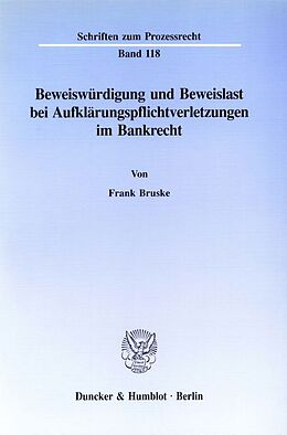 Kartonierter Einband Beweiswürdigung und Beweislast bei Aufklärungspflichtverletzungen im Bankrecht. von Frank Bruske