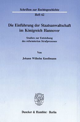 Kartonierter Einband Die Einführung der Staatsanwaltschaft im Königreich Hannover. von Johann Wilhelm Knollmann