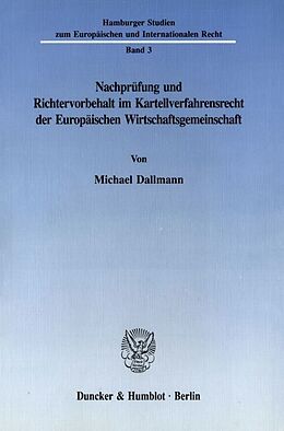 Kartonierter Einband Nachprüfung und Richtervorbehalt im Kartellverfahrensrecht der Europäischen Wirtschaftsgemeinschaft. von Michael Dallmann