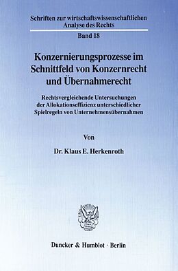Kartonierter Einband Konzernierungsprozesse im Schnittfeld von Konzernrecht und Übernahmerecht. von Klaus E. Herkenroth